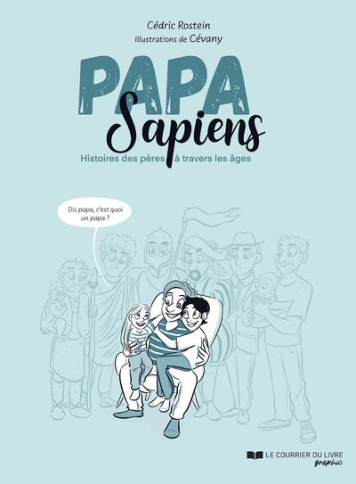 Papa sapiens - Histoire des pères à travers les âges