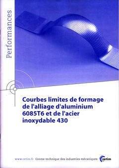 Courbes limites de formage de l'alliage d'aluminium 6085T6 et de l'acier inoxydable 430 - Centre technique des industries mécaniques