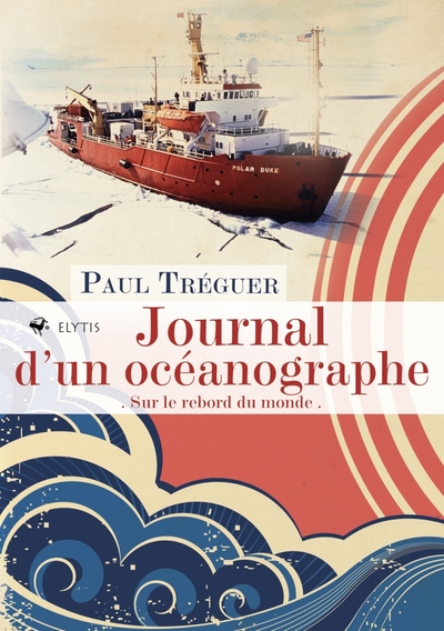 Journal D'Un Océanographe, Sur Le Rebord Du Monde - Paul Tréguer