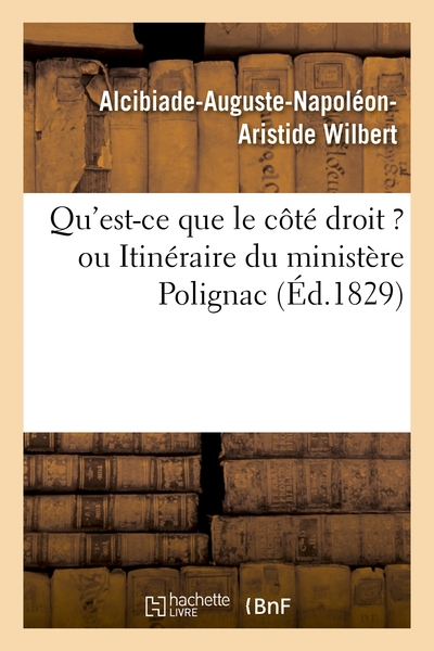 Qu'est-ce que le côté droit ? ou Itinéraire du ministère Polignac tracé par les membres