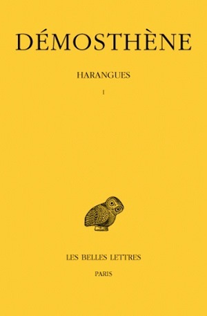 Harangues. Tome I : Sur les Symmories - Pour les Mégalopolitains - Première Philippique -Pour la liberté des Rhodiens - Sur l'organisation financière - Olynthiennes