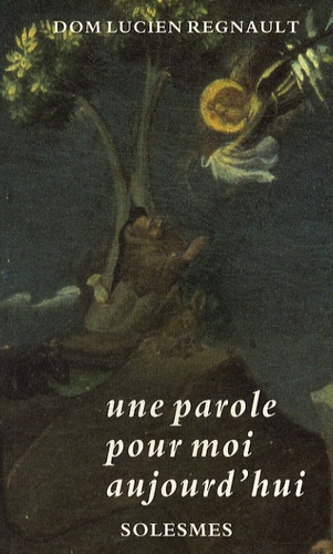 Une parole pour moi aujourd'hui - Apophtegmes des Pères traduits et commentés