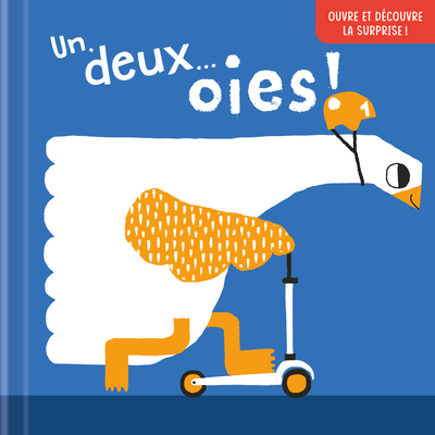 Un, deux...oies ! Ouvre et découvre la surprise !