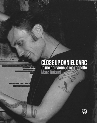 Close Up Daniel Darc - Je me souviens, je me rappelle - Marc Dufaud