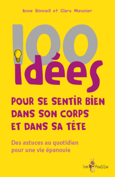 100 idées pour se sentir bien dans son corps et dans sa tête : des astuces au quotidien pour une vie - Bonneil, Anne