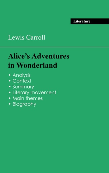 Succeed all your 2024 exams: Analysis of the novel of Lewis Carroll's Alice's Adventures in Wonderland - Lewis Carroll