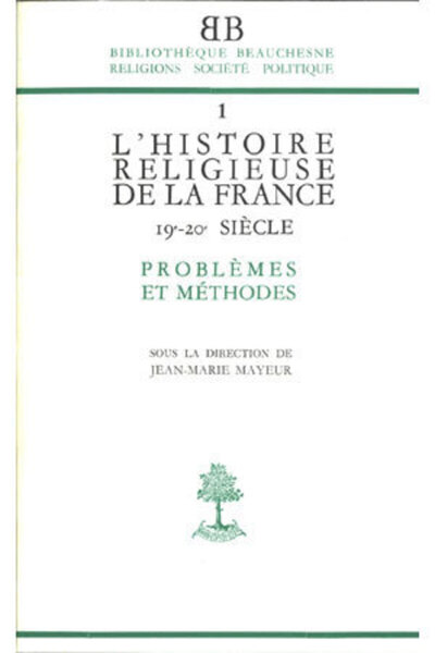 BB n°1 - L'histoire religieuse de la France XIX-XXe siècle - Problèmes et méthodes