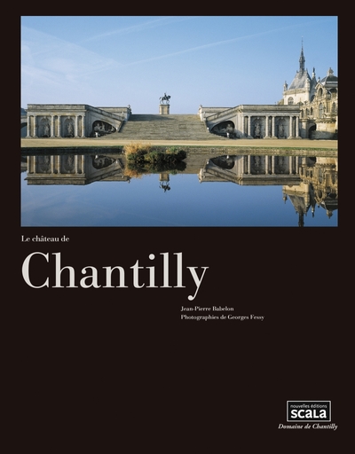 Le Château De Chantilly - Jean-Pierre Babelon