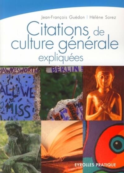 Citations De Culture Generale Expliquees - Histoire, Philosophie, Religion, Litterature Et Beaux-Art