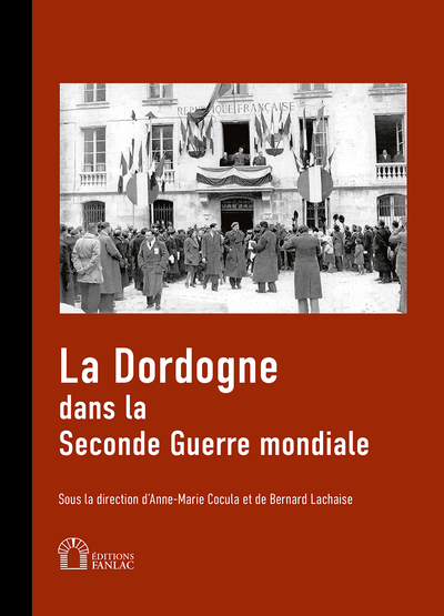 La Dordogne Dans La Seconde Guerre Mondiale - Anne-Marie Cocula, Bernard Lachaise, Ouvrage Collectif