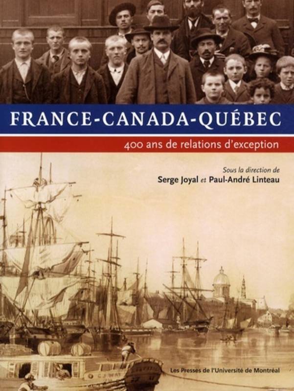 France-Canada-Québec, 400 Ans De Relations D'Exception