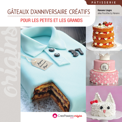 Gâteaux d'anniversaire créatifs - Pour les petits et les grands - Hanane Liagre