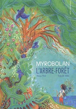 Myrobolan, l'arbre-forêt