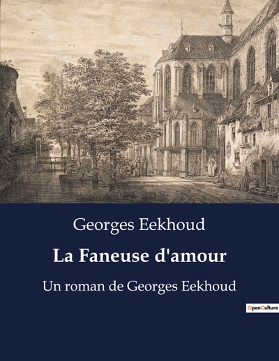 La Faneuse D'Amour, Un Roman De Georges Eekhoud