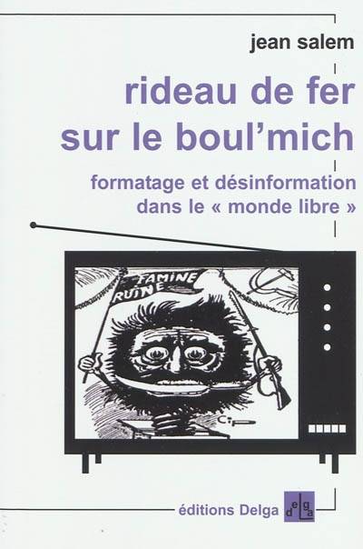 Rideau de fer sur le Boul'Mich. Formatage et désinformation dans le 