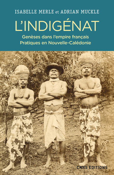 L'Indigénat. Genèses dans l'Empire français. Pratiques en Nouvelle Calédonie - Adrien Muckle