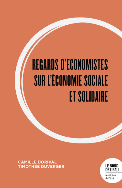 Regards d'économistes sur l'économie sociale et solidaire - Camille Dorival, Timothée Duverger