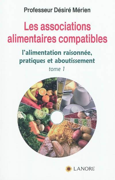 Les associations alimentaires compatibles - Volume 1