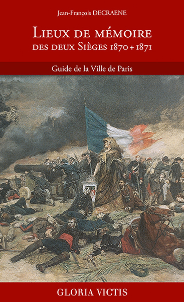 Lieux de mémoire des deux Sièges 1870 + 1871 - Jean-François Decraene