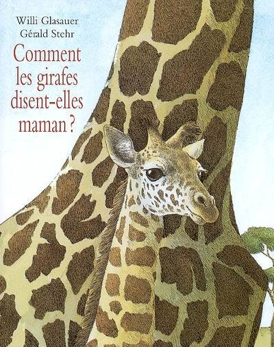 Comment Les Girafes Disent Elles Maman - Glasauer Willi