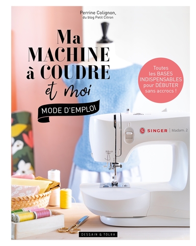 Ma machine à coudre et moi / mode d'emploi