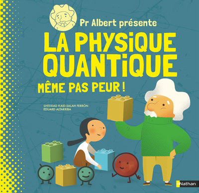 Pr Albert présente La physique quantique - Même pas peur ! - Sheddad Kaid-Salah Ferron