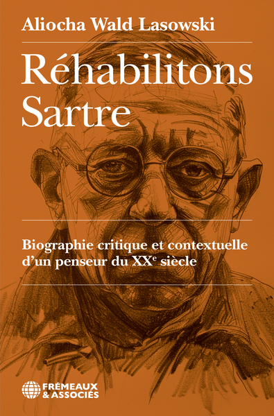 Réhabilitons Sartre - Aliocha Wald Lasowski