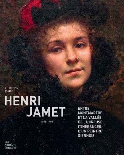 Henri Jamet (1858-1940). Entre Montmartre et la valéée de la Creuse : itinérances d'un peintre giennois