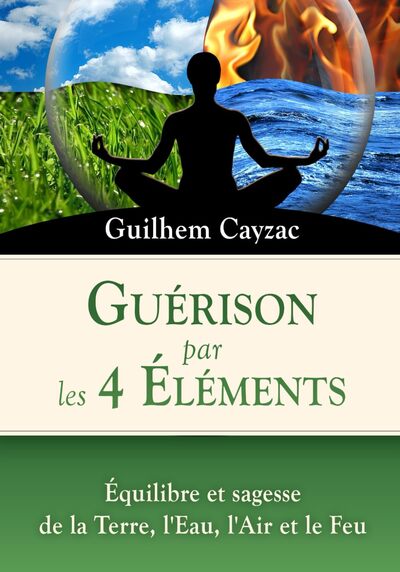 Guérison Par Les 4 Éléments, Équilibre Et Sagesse De La Terre, L'Eau, L'Air Et Le Feu