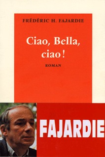 Ciao, Bella, ciao ! - Frédéric H. Fajardie