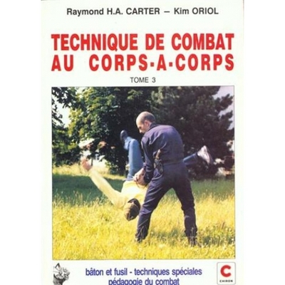 Technique de combat au corps à corps - Volume 3 - Raymond H.-A. Carter