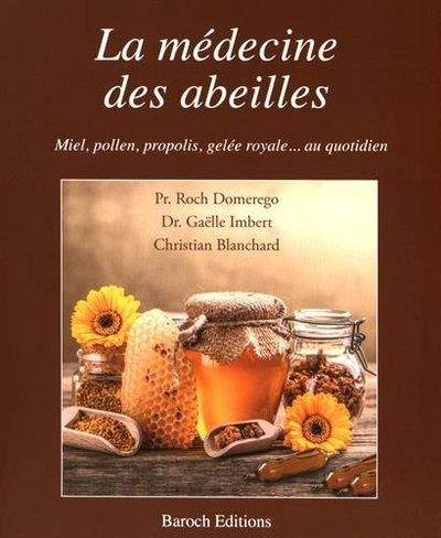 La Medecine Des Abeilles: Miel, Pollen, Propolis, Gelee Royale Au Quotidien