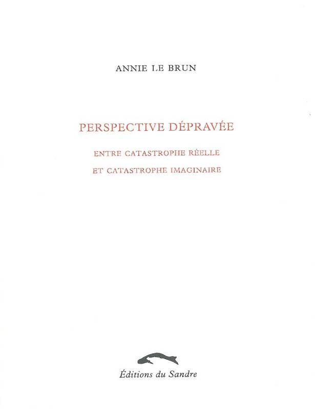 Perspective dépravée / entre catastrophe réelle et catastrophe imaginaire