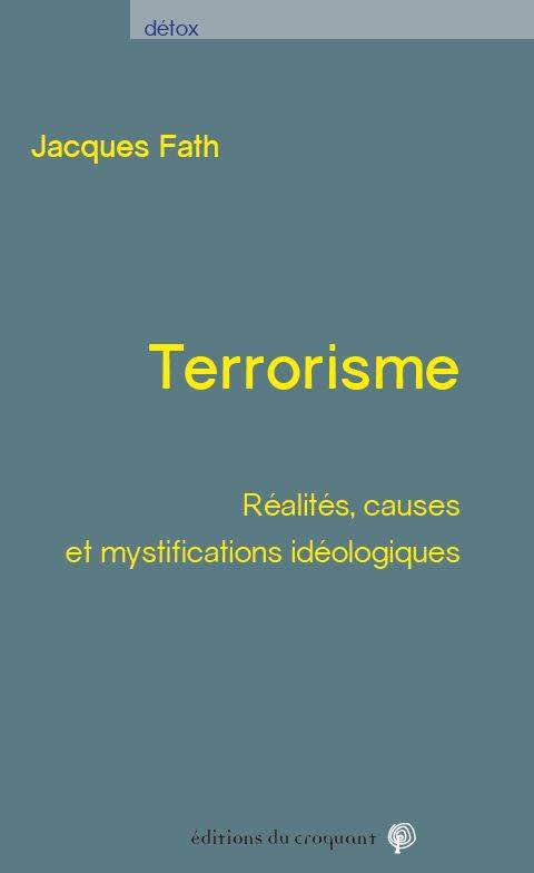 Terrorisme : Réalités, Causes Et Mystifications Idéologiques [Paperback] Fath, Jacques, Réalités, Causes Et Mystifications Idéologiques