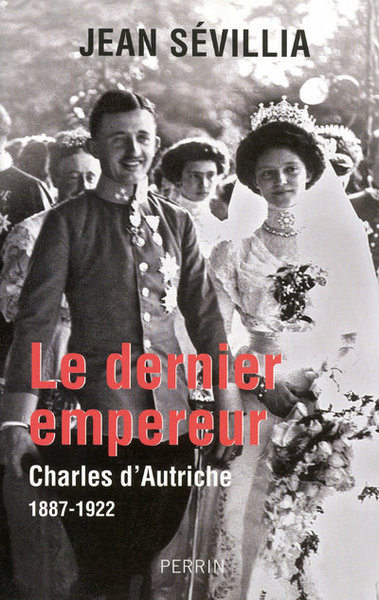 Le dernier empereur Charles d'Autriche, 1887-1922