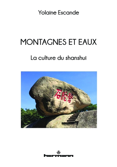 Montagnes Et Eaux, La Culture Du Shanshui - Yolaine Escande