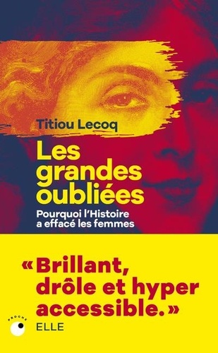 Les Grandes Oubliées - Pourquoi l'Histoire a effacé les femmes