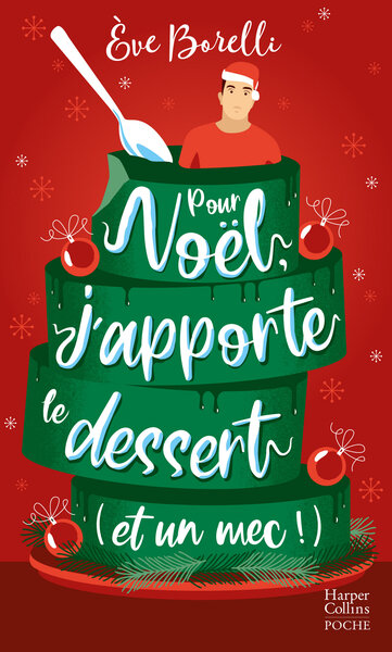 Pour Noël, j'apporte le dessert (et un mec !) - Eve Borelli