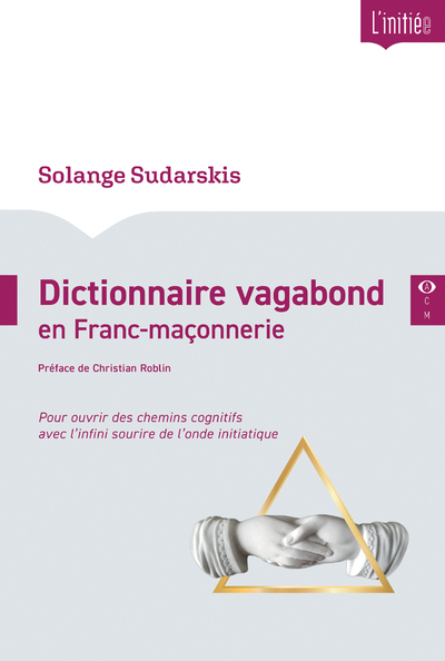 Dictionnaire vagabond en Franc-maçonnerie - Pour ouvrir des chemins cognitifs avec l'infini sourire de l'onde initiatique