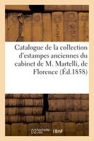 Catalogue de la collection d'estampes anciennes du cabinet de M. Martelli, de Florence,