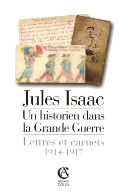 Jules Isaac, un historien dans la Grande Guerre - Lettres et carnets, 1914-1917 - Jules Isaac