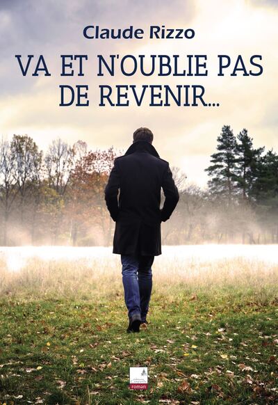 Va et n'oublie pas de revenir - Claude Rizzo, Claude Rizzo, Claude Rizzo, Claude Rizzo, Claude Rizzo, Claude Rizzo, Claude Rizzo, Claude Rizzo, Claude Rizzo, Claude Rizzo, Claude Rizzo, Claude Rizzo, Claude Rizzo