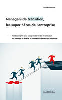 Managers de transition, les super-héros de l'entreprise - André  Henusse