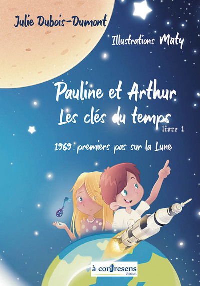 Pauline et Arthur, les clés du temps 1969 : premiers pas sur la lune - Julie Dubois-Dumont