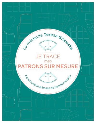 Je trace mes patrons sur mesure La méthode Teresa Gilewska