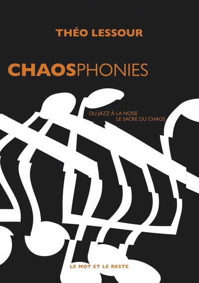 Chaosphonies - Du jazz à la noise, le sacre du chaos - Théo Lessour