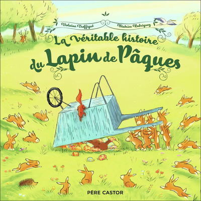 La véritable histoire du Lapin de Pâques - Violaine Troffigué