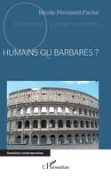 Humains ou Barbares ? - Nicole Péruisset-Fache