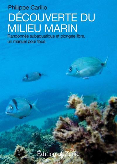 Découverte Du Milieu Marin, Randonnée Subaquatique Et Plongée Libre : Un Manuel Pour Tous - Philippe Carillo