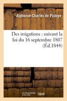 Des irrigations : suivant la loi du 16 septembre 1807